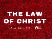 The Law of Christ Galatians 6:2
